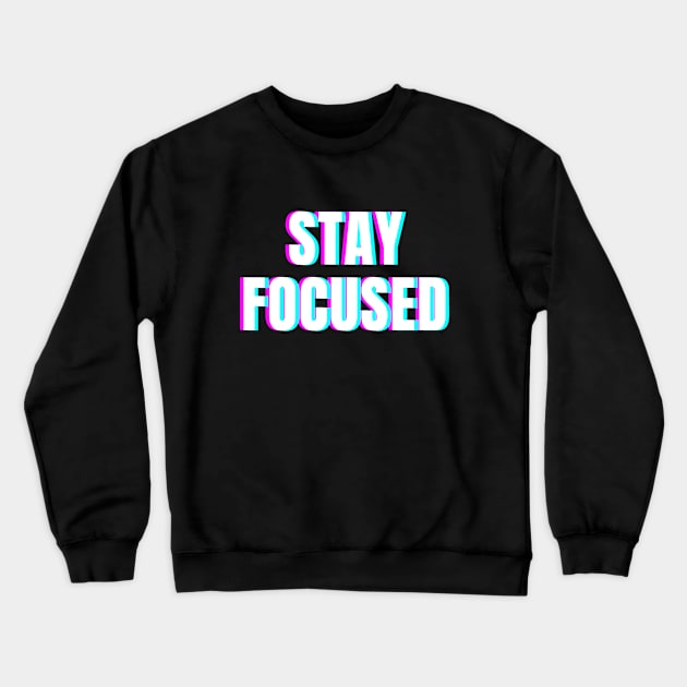 Stay focused Crewneck Sweatshirt by Word and Saying